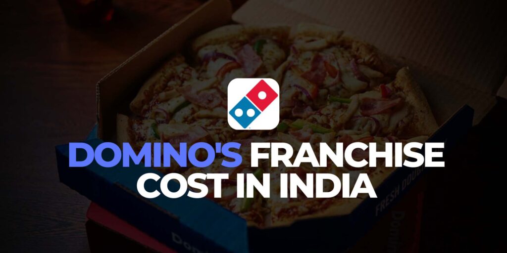 Domino's Franchise Cost in India