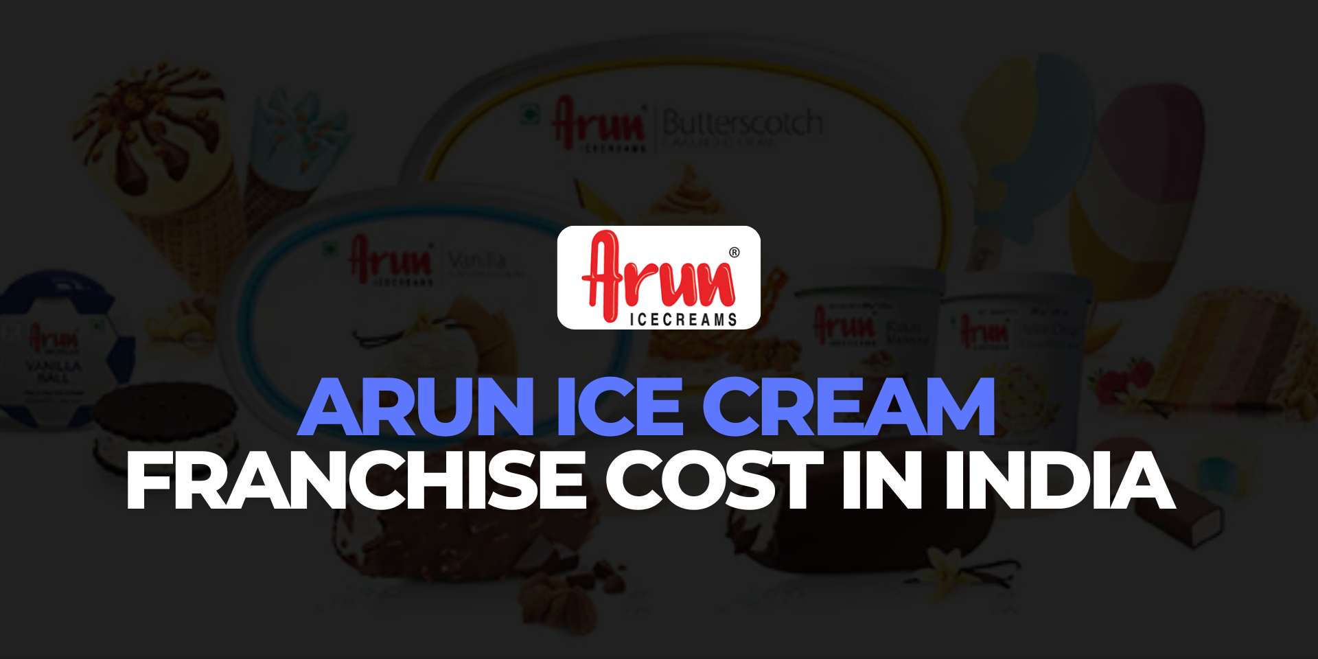 Arun Ice Cream Franchise Cost in India