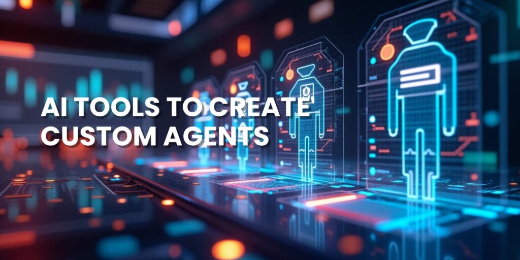 AI Tools to Create Custom Agents